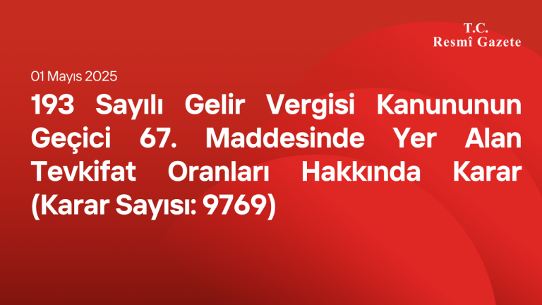 193 Sayılı Gelir Vergisi Kanununun Geçici 67 nci Maddesinde Yer Alan Tevkifat Oranları Hakkında Karar (Karar Sayısı: 9769)