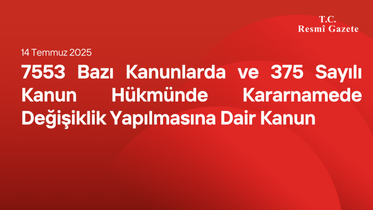7553 Bazı Kanunlarda ve 375 Sayılı Kanun Hükmünde Kararnamede Değişiklik Yapılmasına Dair Kanun
