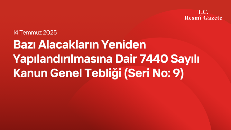 Bazı Alacakların Yeniden Yapılandırılmasına Dair 7440 Sayılı Kanun Genel Tebliği (Seri No: 9)