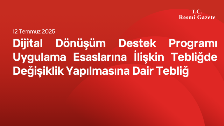 Dijital Dönüşüm Destek Programı Uygulama Esaslarına İlişkin Tebliğde Değişiklik Yapılmasına Dair Tebliğ
