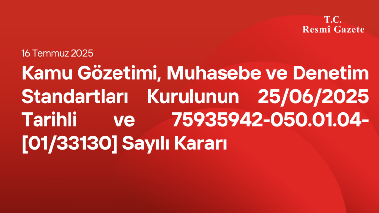 Kamu Gözetimi, Muhasebe ve Denetim Standartları Kurulunun 25/06/2025 Tarihli ve 75935942-050.01.04-[01/33130] Sayılı Kararı