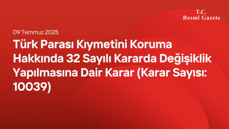 Türk Parası Kıymetini Koruma Hakkında 32 Sayılı Kararda Değişiklik Yapılmasına Dair Karar (Karar Sayısı: 10039)