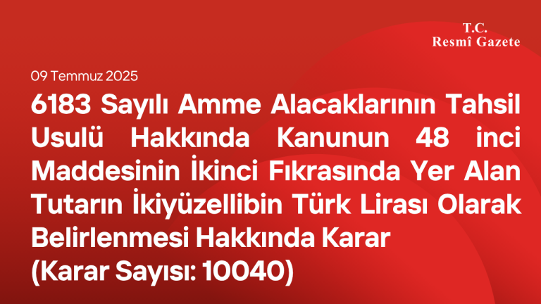 6183 Sayılı Amme Alacaklarının Tahsil Usulü Hakkında Kanunun 48 inci Maddesinin İkinci Fıkrasında Yer Alan Tutarın İkiyüzellibin Türk Lirası Olarak Belirlenmesi Hakkında Karar (Karar Sayısı: 10040)
