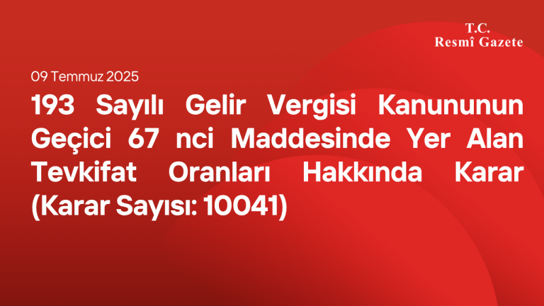 193 Sayılı Gelir Vergisi Kanununun Geçici 67 nci Maddesinde Yer Alan Tevkifat Oranları Hakkında Karar (Karar Sayısı: 10041)