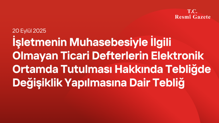 İşletmenin Muhasebesiyle İlgili Olmayan Ticari Defterlerin Elektronik Ortamda Tutulması Hakkında Tebliğde Değişiklik Yapılmasına Dair Tebliğ