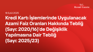 Kredi Kartı İşlemlerinde Uygulanacak Azami Faiz Oranları Hakkında Tebliğ (Sayı: 2020/16)’de Değişiklik Yapılmasına Dair Tebliğ (Sayı: 2025/23)