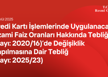 Kredi Kartı İşlemlerinde Uygulanacak Azami Faiz Oranları Hakkında Tebliğ (Sayı: 2020/16)’de Değişiklik Yapılmasına Dair Tebliğ (Sayı: 2025/23)
