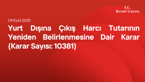 Yurt Dışına Çıkış Harcı Tutarının Yeniden Belirlenmesine Dair Karar (Karar Sayısı: 10381)