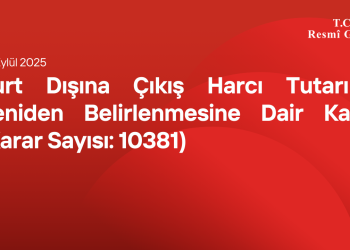 Yurt Dışına Çıkış Harcı Tutarının Yeniden Belirlenmesine Dair Karar (Karar Sayısı: 10381)