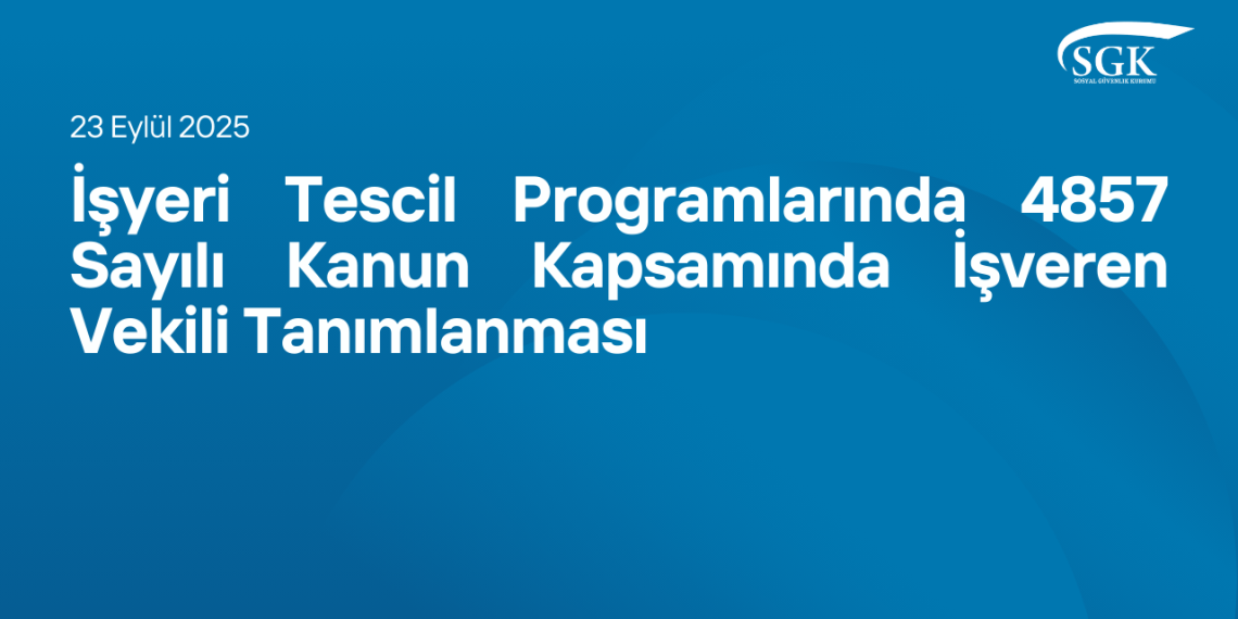 İşyeri Tescil Programlarında 4857 Sayılı Kanun Kapsamında İşveren Vekili Tanımlanması