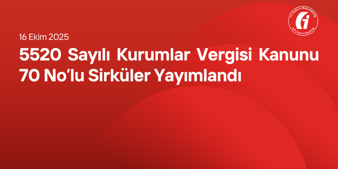5520 Sayılı Kurumlar Vergisi Kanunu 70 No’lu Sirküler Yayımlandı