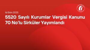 5520 Sayılı Kurumlar Vergisi Kanunu 70 No’lu Sirküler Yayımlandı
