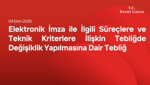 Elektronik İmza ile İlgili Süreçlere ve Teknik Kriterlere İlişkin Tebliğde Değişiklik Yapılmasına Dair Tebliğ