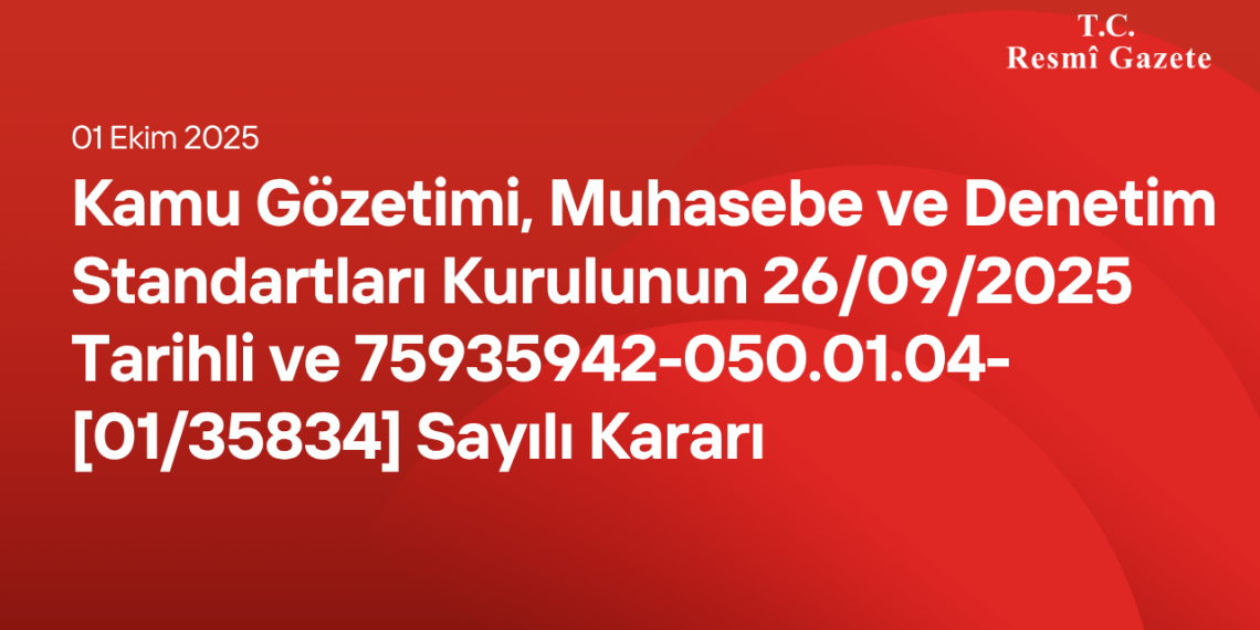 Kamu Gözetimi, Muhasebe ve Denetim Standartları Kurulunun 26/09/2025 Tarihli ve 75935942-050.01.04-[01/35834] Sayılı Kararı