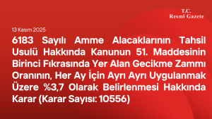 6183 Sayılı Amme Alacaklarının Tahsil Usulü Hakkında Kanunun 51 inci Maddesinin Birinci Fıkrasında Yer Alan Gecikme Zammı Oranının, Her Ay İçin Ayrı Ayrı Uygulanmak Üzere %3,7 Olarak Belirlenmesi Hakkında Karar (Karar Sayısı: 10556)