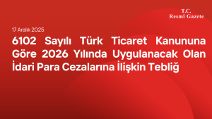 6102 Sayılı Türk Ticaret Kanununa Göre 2026 Yılında Uygulanacak Olan İdari Para Cezalarına İlişkin Tebliğ