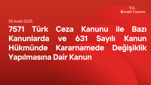 7571 Türk Ceza Kanunu ile Bazı Kanunlarda ve 631 Sayılı Kanun Hükmünde Kararnamede Değişiklik Yapılmasına Dair Kanun
