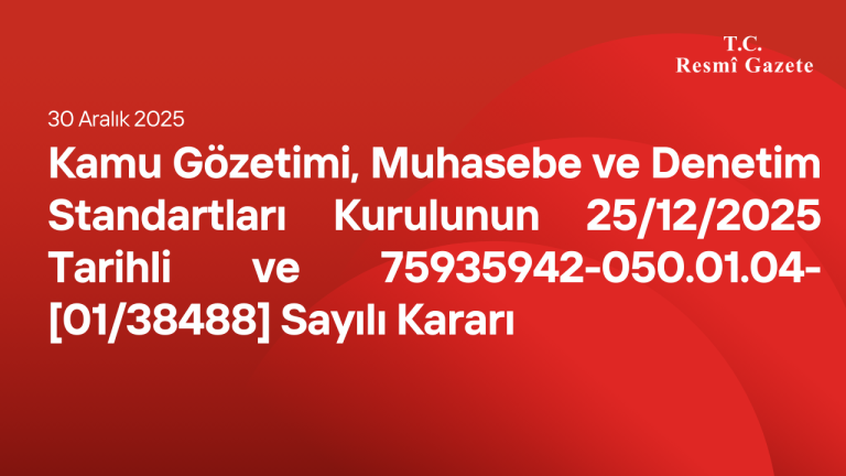Kamu Gözetimi, Muhasebe ve Denetim Standartları Kurulunun 25/12/2025 Tarihli ve 75935942-050.01.04-[01/38488] Sayılı Kararı
