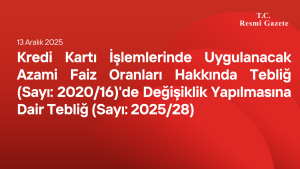 Kredi Kartı İşlemlerinde Uygulanacak Azami Faiz Oranları Hakkında Tebliğ (Sayı: 2020/16)'de Değişiklik Yapılmasına Dair Tebliğ (Sayı: 2025/28)