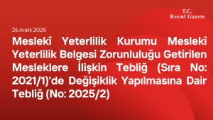 Meslekî Yeterlilik Kurumu Meslekî Yeterlilik Belgesi Zorunluluğu Getirilen Mesleklere İlişkin Tebliğ (Sıra No: 2021/1)'de Değişiklik Yapılmasına Dair Tebliğ (No: 2025/2)
