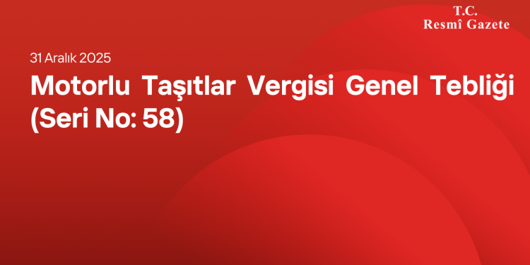 Motorlu Taşıtlar Vergisi Genel Tebliği (Seri No: 58)
