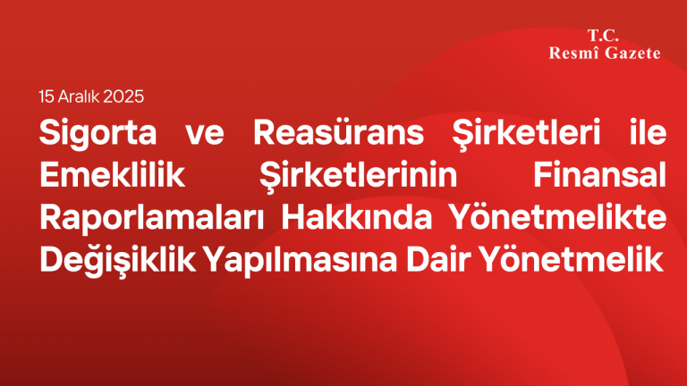 Sigorta ve Reasürans Şirketleri ile Emeklilik Şirketlerinin Finansal Raporlamaları Hakkında Yönetmelikte Değişiklik Yapılmasına Dair Yönetmelik