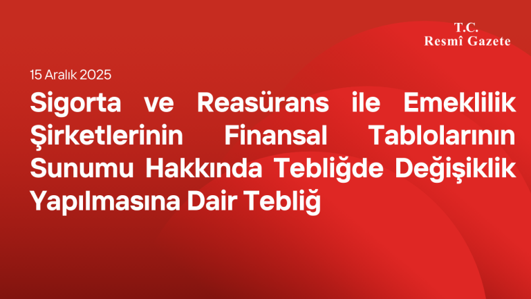 Sigorta ve Reasürans ile Emeklilik Şirketlerinin Finansal Tablolarının Sunumu Hakkında Tebliğde Değişiklik Yapılmasına Dair Tebliğ