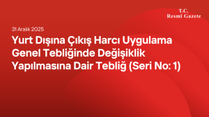 Yurt Dışına Çıkış Harcı Uygulama Genel Tebliğinde Değişiklik Yapılmasına Dair Tebliğ (Seri No: 1)
