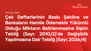 Çek Defterlerinin Baskı Şekline ve Bankaların Hamile Ödemekle Yükümlü Olduğu Miktarın Belirlenmesine İlişkin Tebliğ (Sayı: 2010/2)’de Değişiklik Yapılmasına Dair Tebliğ (Sayı: 2026/4)