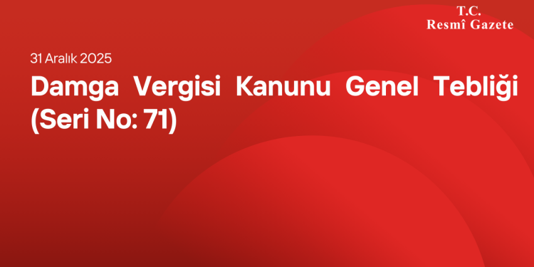 Damga Vergisi Kanunu Genel Tebliği (Seri No: 71)