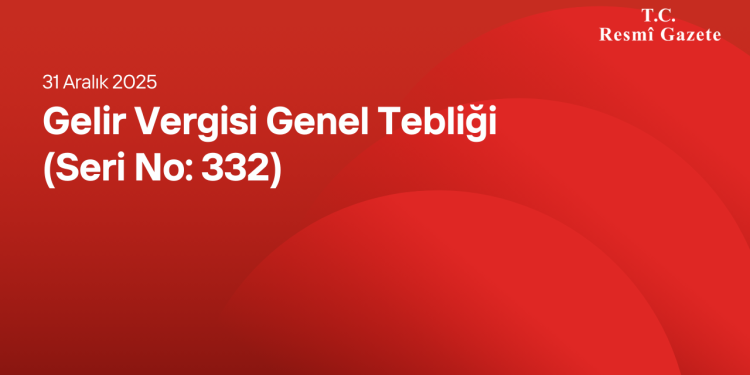 Gelir Vergisi Genel Tebliği (Seri No: 332)