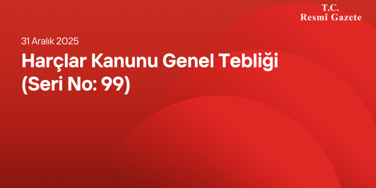 Harçlar Kanunu Genel Tebliği (Seri No: 99)