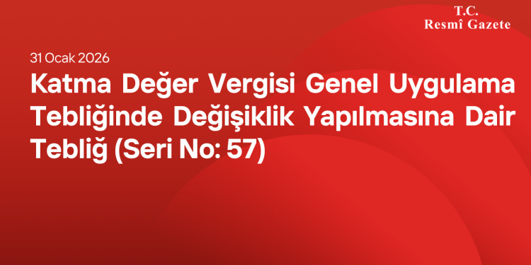 Katma Değer Vergisi Genel Uygulama Tebliğinde Değişiklik Yapılmasına Dair Tebliğ (Seri No: 57)