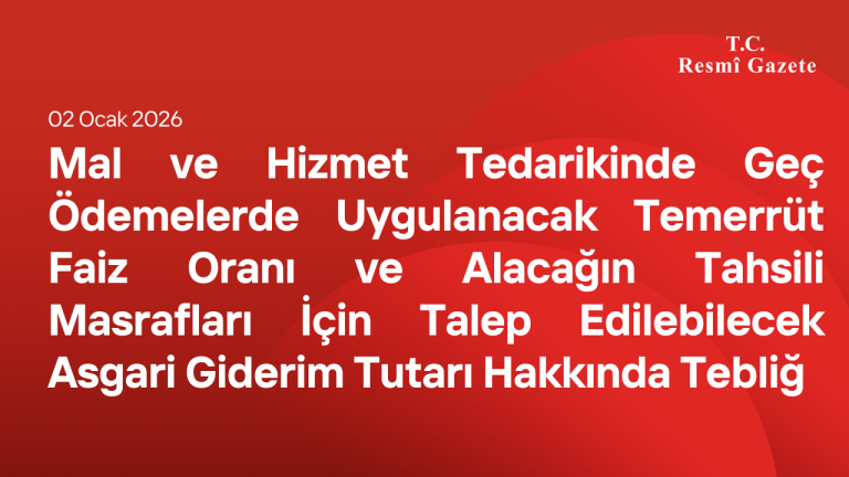 Mal ve Hizmet Tedarikinde Geç Ödemelerde Uygulanacak Temerrüt Faiz Oranı ve Alacağın Tahsili Masrafları İçin Talep Edilebilecek Asgari Giderim Tutarı Hakkında Tebliğ