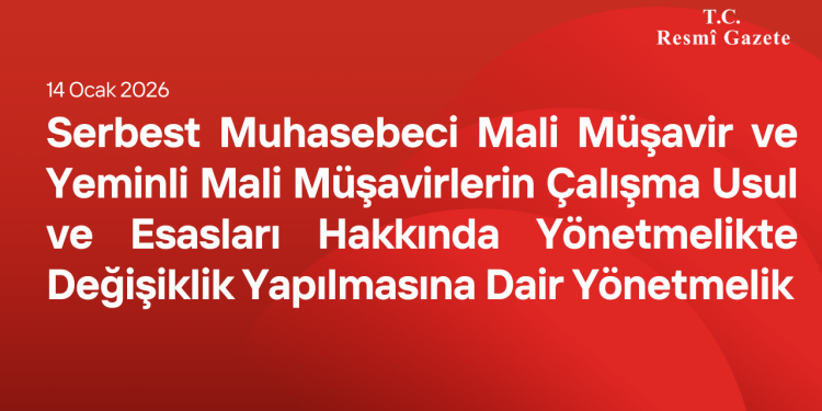 Serbest Muhasebeci Mali Müşavir ve Yeminli Mali Müşavirlerin Çalışma Usul ve Esasları Hakkında Yönetmelikte Değişiklik Yapılmasına Dair Yönetmelik