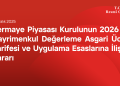 Sermaye Piyasası Kurulunun 2026 Yılı Gayrimenkul Değerleme Asgari Ücret Tarifesi ve Uygulama Esaslarına İlişkin Kararı