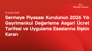 Sermaye Piyasası Kurulunun 2026 Yılı Gayrimenkul Değerleme Asgari Ücret Tarifesi ve Uygulama Esaslarına İlişkin Kararı