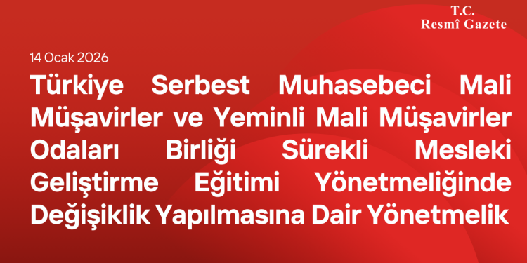 Türkiye SMMM ve YMM Odaları Birliği Sürekli Mesleki Geliştirme Eğitimi Yönetmeliğinde Değişiklik Yapılmasına Dair Yönetmelik