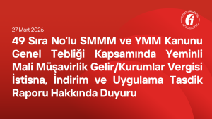 49 Sıra No’lu SMMM ve YMM Kanunu Genel Tebliği Kapsamında Yeminli Mali Müşavirlik Gelir/Kurumlar Vergisi İstisna, İndirim ve Uygulama Tasdik Raporu Hakkında Duyuru