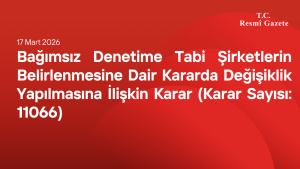 Bağımsız Denetime Tabi Şirketlerin Belirlenmesine Dair Kararda Değişiklik Yapılmasına İlişkin Karar (Karar Sayısı: 11066)