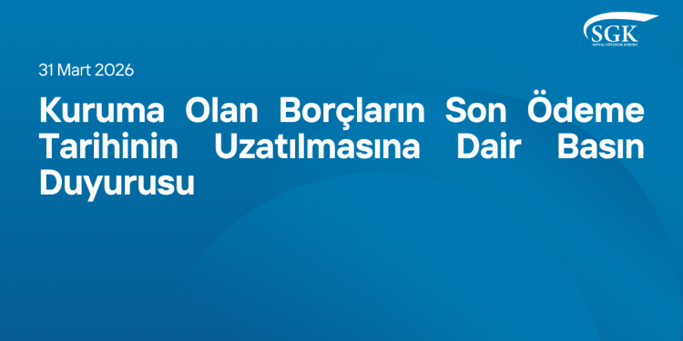 Kuruma Olan Borçların Son Ödeme Tarihinin Uzatılmasına Dair Basın Duyurusu