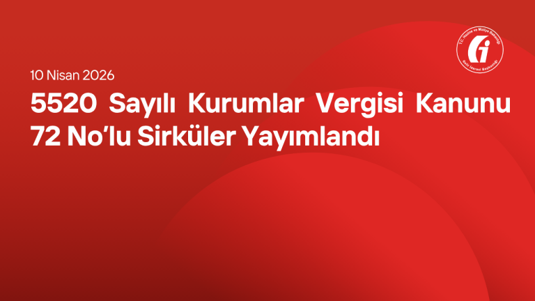 5520 Sayılı Kurumlar Vergisi Kanunu 72 No'lu Sirküler Yayımlandı