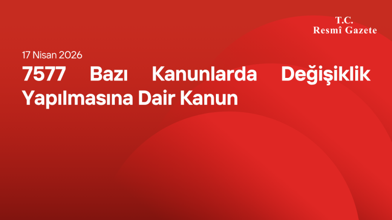 7577 Bazı Kanunlarda Değişiklik Yapılmasına Dair Kanun