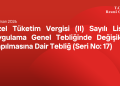 Özel Tüketim Vergisi (II) Sayılı Liste Uygulama Genel Tebliğinde Değişiklik Yapılmasına Dair Tebliğ (Seri No: 17)