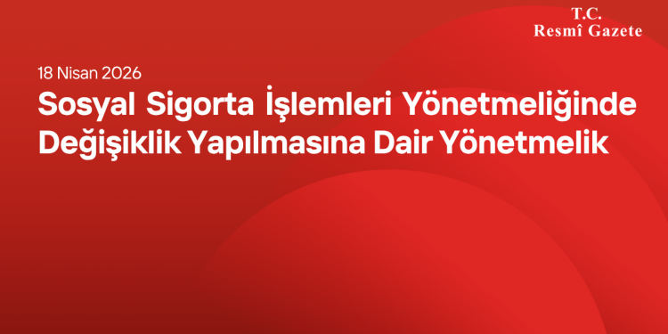 Sosyal Sigorta İşlemleri Yönetmeliğinde Değişiklik Yapılmasına Dair Yönetmelik