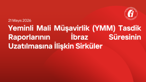 Yeminli Mali Müşavirlik (YMM) Tasdik Raporlarının İbraz Süresinin Uzatılmasına İlişkin Sirküler