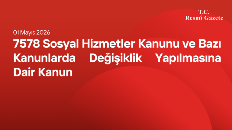 7578 Sosyal Hizmetler Kanunu ve Bazı Kanunlarda Değişiklik Yapılmasına Dair Kanun