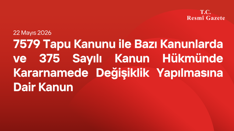 7579 Tapu Kanunu ile Bazı Kanunlarda ve 375 Sayılı Kanun Hükmünde Kararnamede Değişiklik Yapılmasına Dair Kanun