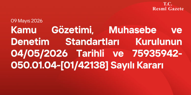 Kamu Gözetimi, Muhasebe ve Denetim Standartları Kurulunun 04/05/2026 Tarihli ve 75935942-050.01.04-[01/42138] Sayılı Kararı