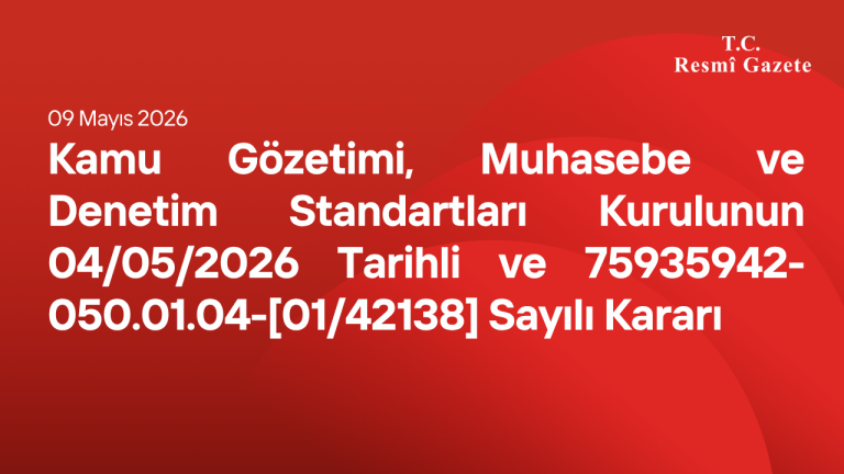 Kamu Gözetimi, Muhasebe ve Denetim Standartları Kurulunun 04/05/2026 Tarihli ve 75935942-050.01.04-[01/42138] Sayılı Kararı